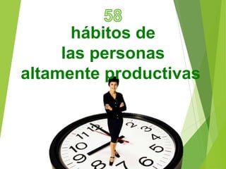 hábitos de
las personas
altamente productivas

 