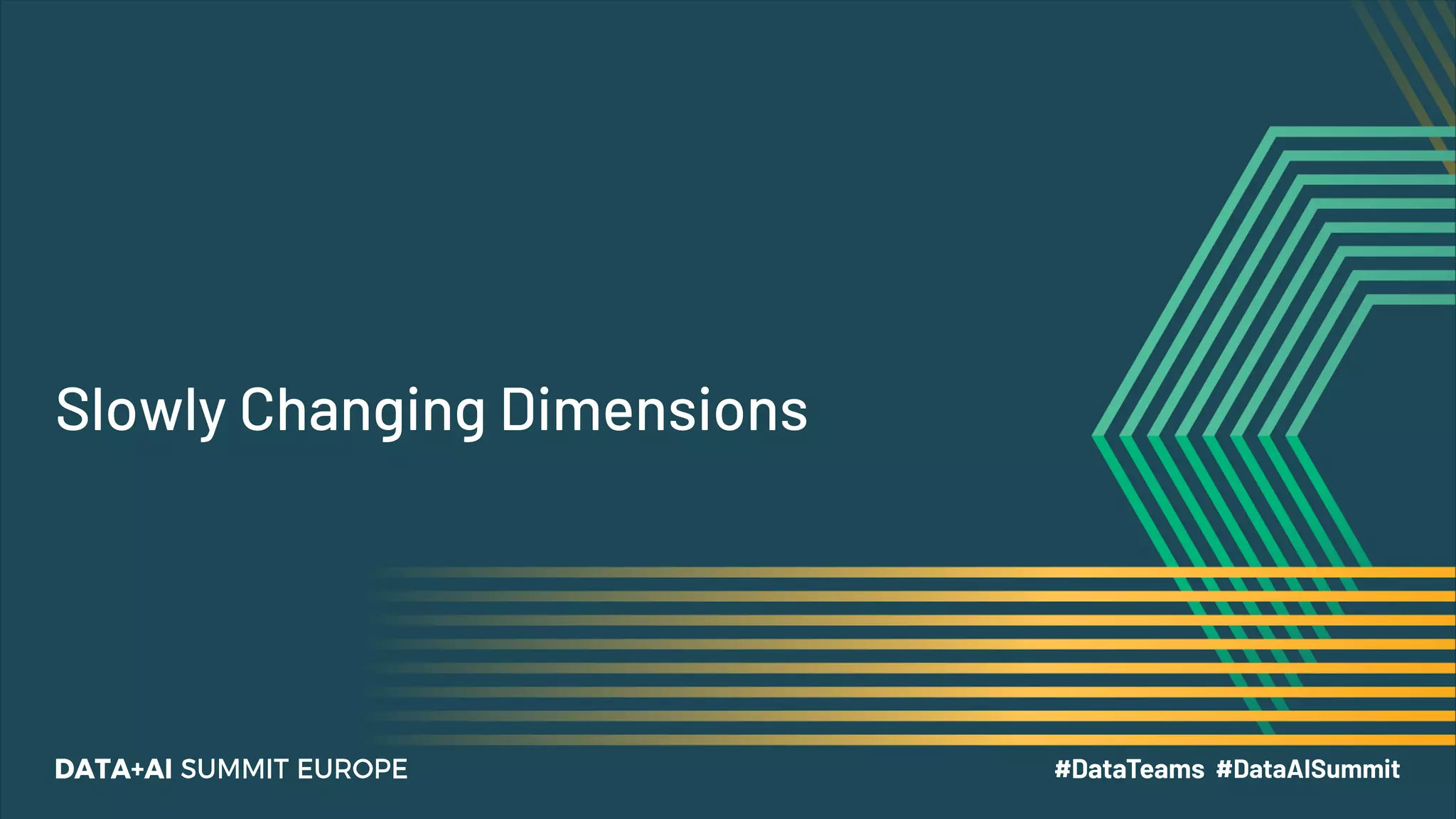 Slowly Changing Dimensions
 