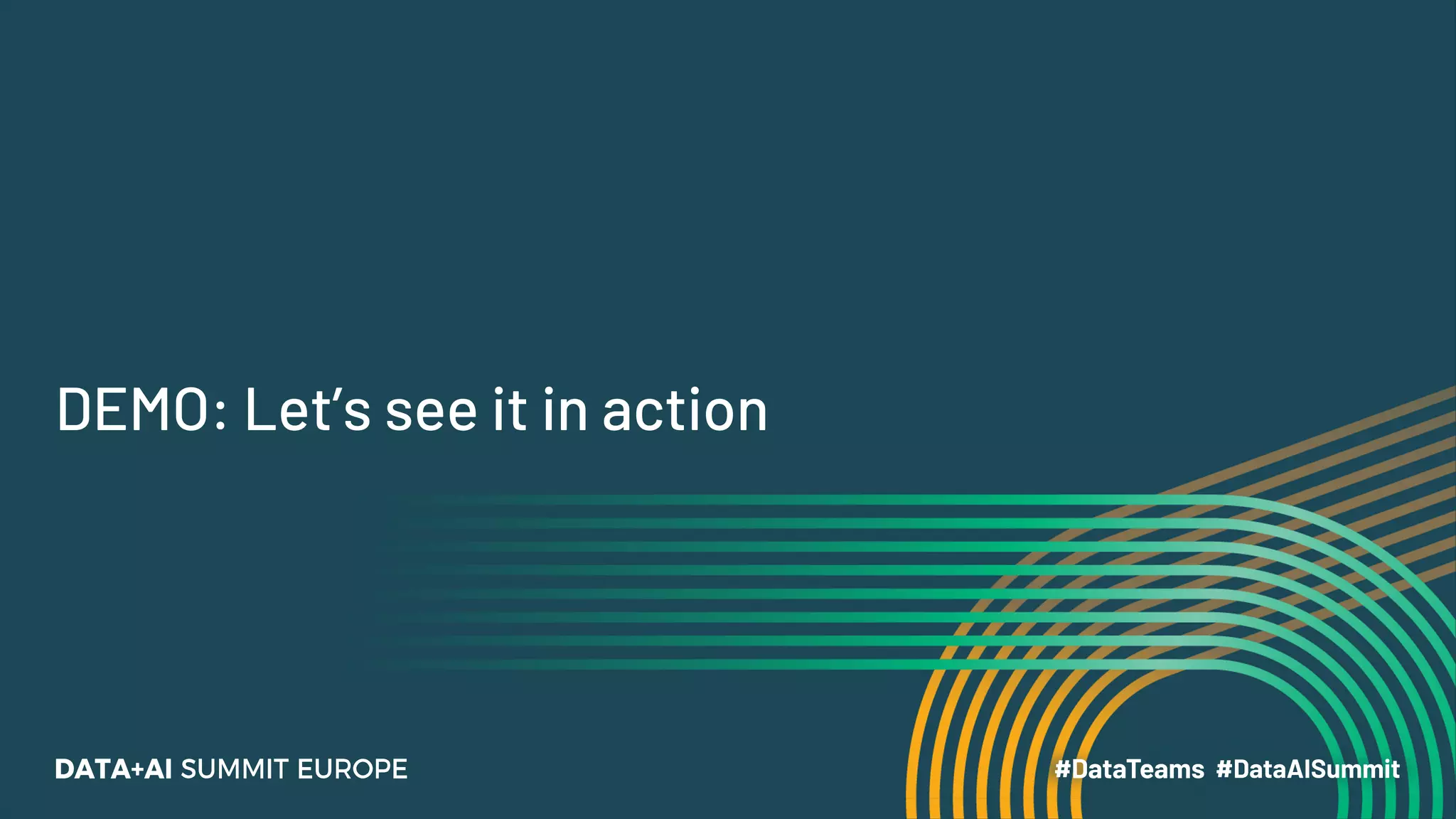 DEMO: Let’s see it in action
 