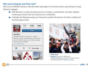 Who uses Instagram and Flickr well?
With around 450,000 followers, Red Bull takes advantage of its extreme sports sponsors...