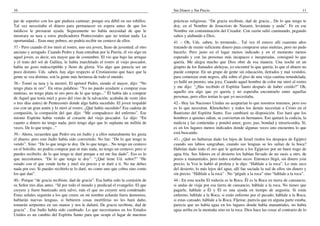 10                                                                                  Sin Dinero y Sin Precio                                                        11

par de soportes con los que pudiera caminar; porque era débil en sus tobillos.      prácticas religiosas. “De gracia recibiste, dad de gracia... De lo que tengo te
Tal vez necesitaba el dinero para permanecer en espera antes de que los             doy, en el Nombre de Jesucristo de Nazaret, levántate y anda”. Fe en ese
médicos le prestaran ayuda. Seguramente no había necesidad de que le                Nombre sin contaminación del Creador. Con razón salió caminando, pegando
mostrara su taza a estos predicadores Pentecostales que no tenían nada. La          saltos y alabando a Dios.
oportunidad... Eran muy pobres, no podría recibir un centavo de ellos.              41 .- Oh, Uds. saben, lo tremendo... Tal vez él estuvo allí cuarenta años
37.- Pero cuando él los miró al rostro, uno era joven, lleno de juventud; el otro   tratando de reunir suficiente dinero para comprarse unas muletas, pero no pudo
anciano y arrugado. Cuando Pedro y Juan entraban por la Puerta, él vio algo en      hacerlo. Pero justo en el lugar menos indicado y en el momento menos
aquel joven, es decir, era mayor que de costumbre. El vio que bajo las arrugas      esperado y con las personas más incapaces e inesperadas, consiguió lo que
y el trato del sol de Galilea, le había marchitado el rostro al viejo pescador,     quería. Me alegra mucho que Dios obre de esa manera. Una noche en un
había un gozo indescriptible y lleno de gloria. Vio algo que parecía ser un         grupito de los llamados aleluyas, yo encontré lo que quería, lo que el dinero no
poco distinto. Uds. saben, hay algo respecto al Cristianismo que hace que la        puede comprar. En un grupo de gente sin educación, iletrados y mal vestidos,
gente se vea distinta, son la gente más hermosa de todo el mundo.                   para comenzar eran negros, allá sobre el piso de una vieja cantina remodelada,
38.- Tomó su taza y la mostró. El apóstol Pedro, siendo el mayor, dijo: “No         yo hallé un premio, una joya. Cuando aquel hombre de color me miró al rostro
tengo plata ni oro”. En otras palabras: “Yo no puedo ayudarte a comprar esas        y me dijo: “¿Has recibido el Espíritu Santo después de haber creído?” Oh,
muletas, no tengo plata ni oro pero de lo que tengo...” Él había ido a comprar      aquello era algo que yo quería y no esperaba encontrarlo entre aquellas
de Aquel que tenía miel y gozo del vino de la salvación; acababa de venir (dos      personas, pero ellos tenían lo que yo necesitaba.
o tres días antes) de Pentecostés donde algo había sucedido. El joven respaldó      42.- Hoy las Naciones Unidas no aceptarían lo que nosotros tenemos, pero eso
eso con un gran amén y lo miró al rostro. ¿Qué había sucedido? Esa cadena de        es lo que necesitan. Khrushchev y todos los demás necesitan a Cristo en el
compasión, la compasión del que dijo: “Me compadezco del enfermo”. Ese              Bautismo del Espíritu Santo. Eso cambiará su disposición. Eso hará que los
mismo Espíritu había venido al corazón del viejo pescador. Le dijo: “En             hombres a quienes odian, se conviertan en hermanos. Eso quitará la codicia, la
cuanto a dinero no tengo nada, pero tengo algo que lo suplanta un millón de         malicia y las contiendas y pondrá amor, gozo, paz, bondad y misericordia. Sí,
veces. De lo que tengo...”                                                          es en los lugares menos indicados donde algunas veces uno encuentra lo que
39.- Ahora, recuerden que Pedro era un Judío y a ellos naturalmente les gusta       está buscando.
el dinero; pero este Judío había sido convertido. No fue: “De lo que tengo te       43.- ¿Qué no hubieran dado los hijos de Israel (todos los despojos de Egipto)
vendo”. Sino: “De lo que tengo te doy. De lo que tengo... No tengo un centavo       cuando sus labios sangraban, cuando sus lenguas se les salían de la boca?
en el bolsillo, no podría comprar pan ni más nada, no tengo un centavo; pero si     Habrían dado todo el oro que le quitaron a los Egipcios por un buen trago de
puedes recibirlo, de lo que tengo te daré porque a mí me fue dado”. Eso es lo       agua fría. Sus líderes en el desierto los habían llevado de un oasis a otro, de
que necesitamos. “De lo que tengo te doy”. “¿Qué tiene Ud. señor?” “He              pozos a manantiales, pero todos estaban secos. Entonces llegó, sin dinero ysin
estado con el que vende leche y miel sin precio y te daré a ti. No me debes         precio; la Voz le habló al profeta y le dijo: “Háblale a la roca”. Lo más seco
nada por eso. Si puedes recibirlo te lo daré, no como uno que cobra sino como       del desierto, lo más lejos del agua, allí fue saciada la sed de ellos sin dinero y
los que dan”.                                                                       sin precio. “Háblale a la roca” . No “pégale a la roca” sino “háblale a la roca”.
40.- Porque “de gracia recibiste, dad de gracia”. Esa había sido la comisión de     44.- En esta noche El todavía es la Roca. Él es la Roca en tierra de cansancio,
su Señor tres días antes. “Id por todo el mundo y predicad el evangelio. El que     si andas de viaje por esa tierra de cansancio, háblale a la roca. No tienes que
creyere y fuere bautizado será salvo, más el que no creyere será condenado.         pagarle, háblale a Él y Él es una ayuda en tiempo de angustia. Si estás
Estas señales seguirán a los que creen: en mi nombre echarán fuera demonios,        enfermo, háblale a la Roca; si estás enfermo por el pecado, háblale a la Roca;
hablarán nuevas lenguas, si bebieren cosas mortíferas no les hará daño,             si estas cansado, háblale a la Roca. Fíjense, parecía que en alguna parte estaba,
tomarán serpientes en sus manos y nos le dañará. De gracia recibiste, dad de        parecía que no había agua en los lugares donde había manantiales, no había
gracia” . Ese Judío había sido cambiado. Lo que necesitamos en los Estados          agua arriba en la montaña sino en la roca. Dios hace las cosas al contrario de lo
Unidos es un cambio del Espíritu Santo para que ocupe el lugar de nuestras
 