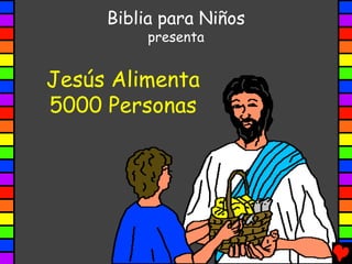 Biblia para Niños
          presenta


Jesús Alimenta
5000 Personas
 