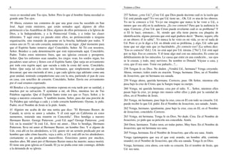 8                                                                                  Veámos a Dios                                                                41

veces es necedad ante Tus ojos, Señor. Pero lo que el hombre llama necedad es      257 Señora: ¿cree Ud.? ¿Cree Ud. que Dios puede decirme cuál es la razón que
grande ante Tus ojos.                                                              Ud. está parada aquí? Yo veo que Ud. tiene un... Oh, Ud. es una de los obreros.
39 Ahora, estamos tan contentos de que una gran cosa ha sucedido en San            Yo no la conozco a Ud. Yo-yo me imagino que nunca la he visto a Ud., a
José. Aquí están ministros, que están sentados aquí; algunos de ellos              menos que sea allá en la audiencia. ¿Es eso correcto? Para que la audiencia lo
pertenecen a las Asambleas de Dios; algunos de ellos pertenecen a la Iglesia de    sepa. Correcto. ¿Cree Ud. que Cristo puede revelarme cuál es su problema? Y
Dios, a la Independiente, y a la Pentecostal Unida, y a todas las clases           si El lo hace, entonces... Sí, siendo que ella tiene puesta esa plaquita de
diferentes. Y aquí estoy yo parado entre ellos, no perteneciendo a ninguna         identificación, alguna persona que está aquí pudiera decir: "Bueno, seguro, ella
organización, sino tratando de pararme en la brecha, hablando por todos. Y         es un obrero; él lo sabía". Yo nunca la he visto en mi vida, yo no sé nada de
somos uno en Ti: un solo corazón, unánimes, en un lugar. ¡Qué momento para         Ud. Pero si yo le digo a Ud. en dónde está su problema, y algo, Ud. sabe que
que el Espíritu Santo renueve algo! Concédelo, Señor. Sé Tú con nosotros,          tiene que ser algo más que yo haciéndolo. ¿Es correcto eso? [La señora dice:
Señor. Bendice a cada denominación que está representada aquí. Concédelo,          "Eso es correcto"-Ed.]. Ud. no está aquí por Ud. misma. ["No"]. Ud. está aquí
Padre. Todos estos ministros finos, que sus iglesias crezcan y prosperen,          por su hijo. Eso es correcto. Y él tiene algo mal con sus músculos. Es como un
Señor. Que los enfermos sean sanados, los ciegos vean, los sordos oigan, los       debilitamiento de los músculos. Le causa que entre en una condición... sus ojos
pecadores sean salvos y llenos con el Espíritu Santo. Que surja un avivamiento     se le cruzan, y todo, muy nervioso. Su nombre es Donald. Váyase a casa, y
por toda esta región aquí, que sacuda a toda la costa del oeste. Concédelo,        crea; que él sea sano. Tome ese pañuelo...?....
Señor. Que surja tal celo entre mis hermanos, que simplemente no puedan            258 Tengan fe en Dios. No duden. ¿Vendrá Ud., hermana? Venga creyendo.
descansar; que uno encienda al otro, y que cada iglesia siga adelante como una     Ahora, oremos; todos estén en oración. Venga, hermana. Dios, en el Nombre
gran unidad, teniendo compañerismo una con la otra, partiendo el pan de casa       de Jesucristo, que mi hermana sea sanada.
en casa, con sencillez de corazón. Concédelo, Señor. Envía ese avivamiento         259 Venga ahora, querida hermana. Correcto, pase. Oh Señor, mientras ella
por el cual estamos esperando.                                                     pasa bajo la cruz de Cristo, que la Sangre toque su cuerpo.
40 Bendice a la congregación, mientras esperan en esta tarde por su sanidad, y     260 Venga, mi querida hermana; crea por el niño. Y... Señor, mientras ellos
muchos por su salvación. Y ayúdame a mí, oh Dios, mientras leo de Tus              pasan bajo la cruz, yo pongo mis manos sobre ellos y pido por la sanidad de
Palabras sagradas. Que el Espíritu Santo tome eso que es Tuyo, Señor, y lo         ellos, en el Nombre de Jesús.
traiga a nuestros corazones. Y también úsame, Señor, para dar una porción de
Tu Palabra que satisfaga a cada y a todo corazón hambriento. Oyeme, te pido,       261 Venga, mi hermano, pase bajo la cruz, crea en El con todo su corazón. Ud.
Padre; en el Nombre de Jesús te lo pido. Amén.                                     puede recibir lo que Ud. pidió. En el Nombre de Jesucristo, sea sanado. Amén.
41 Alguien me acaba de dar una notita que dice: "El Hermano Baxter, de             262 Venga, hermano, igualmente, pase bajo la cruz, crea en El; en el Nombre
Canadá, te envía su amor y saludos. Y él está aquí en California en estos          de Jesucristo, concédelo. Correcto.
momentos, teniendo una reunión en Concordia". Dios bendiga a nuestro               263 Venga, mi hermana. Tenga fe en Dios. No dude. Crea. En el Nombre de
Hermano Baxter. George Patterson: ¿está Ud. aquí? George Patterson: ¿está          Jesucristo, yo pido que su petición sea concedida. Amén.
Ud. en la reunión? Si está Ud., lleve mi amor... Dios lo bendiga, Hermano          264 Oren, hermanos. Todos oren, en todas partes. Muy bien. En el Nombre de
Patterson; lleve mi amor al Hermano Baxter, un hombre fino. Y si alguno de         Jesucristo, que mi hermana sea sana.
Uds. está allí en los alrededores, si Ud. quiere oír un sermón predicado por un
                                                                                   265 Venga, hermana. En el Nombre de Jesucristo, que ella sea sana. Amén.
hombre que sabe cómo hacerlo, vaya a oírlo, si Ud. está allí en los alrededores;
ciertamente es un predicador maravilloso. Estuvimos juntos por muchos,             Venga (quienquiera que sea el que está orando, un hombre allá, continúe
muchos años. Mi amor por el Hermano Baxter nunca ha muerto; nunca morirá.          orando); en el Nombre de Jesucristo, que ella sea sanada. Tenga fe en Dios.
El tiene una gran iglesia en Canadá. El ya no podía estar más conmigo, debido      Venga, hermana; crea ahora, con todo su corazón. En el nombre de Jesús, que
a la demanda de su iglesia.                                                        Ud. sea sana.
 