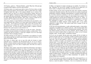 34                                                                                   Veámos a Dios                                                                  15

197 Veamos, ¿quién es...? Hermano Borders, ¿quién? Muy bien. Sólo para que           81 Miré, y las lágrimas le estaban corriendo por sus mejillas. Yo lo abracé; yo
el Espíritu Santo empiece a moverse entre nosotros.                                  dije: "Hermano: Ud. cree en El, ¿verdad?" El asintió con su cabeza así, y se
198 Ahora, miren: yo no quiero que nadie se mueva. Por favor, ahora, en todas        dio la vuelta y se dirigió al corral. ¡Oh, Dios está en Su universo!
partes, estén muy quietos, sean reverentes. Ahora, yo quiero decir esto: cuando      82 Hace tiempo, un ateo cruzó la nación hace años, hace cuarenta, cincuenta,
el Espíritu Santo hace algo, si Uds. quieren alabarlo, eso es correcto, Uds.         sesenta años, haciendo conversos. Oh, él era tan listo en su mente, al grado que
deberían hacer eso, pero no se muevan. Estén quietos. Porque cada uno de             predicadores modernos, hablando intelectualmente, no podían refutarle nada a
Uds. es un espíritu. Y entonces la unción del Espíritu Santo viene, y digamos        él. Y él hizo conversos al ateísmo. Y una vez se enfermó; él se fue allá a
que alguien allá atrás está diciendo: "Me pregunto si eso es correcto", yo siento    Colorado, cerca de un rancho en donde yo solía trabajar como ranchero. Y él
eso aquí. Alguien allá atrás diciendo: "Oyes, Juan, ¿conoces a fulano de tal y       estaba tomando una vacación allá. El hombre que yo conozco, su... había... su
zutano de tal? Yo estaba en tal y tal parte". ¿Ven?, eso interfiere.                 padre había abierto el-el camino para establecer su campamento. Y un día él
199 ¿Ven?, porque si el gran Espíritu de Vida Eterna está con nosotros, y me         iba caminando de regreso, y él se detuvo. Y miró a las rocas, y dijo.
tiene ungido para algo, entonces yo lo siento igual como un latido de corazón.       "¿Exactamente de dónde vinieron? ¿Cómo llegaron allí?" Y los vientos
¿Ven?, Uds.... Así es como yo-yo me doy cuenta. ¿Ven?, Uds. lo tocan a El. Y         empezaron a soplar. El dijo: "¿He estado errado todo el tiempo? Si hay un
por medio de eso, cuando Uds. le piden a El su favor y su fe lo toca a El,           Dios, que me hable".
entonces El sólo... Yo sólo me rindo, y luego El habla, y empieza a decirme.         83 Ese ateo allí, que predicadores, o nadie, podía-podía negarle, o mejor dicho,
Entonces Uds. sean los jueces si está correcto o no.                                 oponérsele a las palabras de su sabiduría, pero los... ellos le tenían miedo. Pero
200 Ahora, si El haría eso por la última vez, ya que nos vamos... Está para...       la Biblia dice: "Si ellos callan, las rocas inmediatamente clamarán". Dios tiene
La reunión está para terminar en los próximos minutos, ¿cuántos dirán: "Yo lo        una manera de hacer las cosas. Las rocas clamaron. Allí de rodillas con su
aceptaré con todo mi corazón, y creeré por cualquier cosa de la cual tenga           rostro en el suelo, él rindió a Dios su espíritu ateo y llegó a ser un Cristiano
necesidad"? Dios los bendiga entonces.                                               humilde y dulce. "Si ellos callan", la naturaleza clamará.
201 Padre Celestial, en Tus manos yo encomiendo a esta audiencia. Yo tomo            84 Yo-yo soy un cazador. Me-me gusta cazar, porque allí fue en donde yo
todo espíritu aquí bajo mi control, para la honra y la gloria de Jesucristo. Yo lo   primero encontré a Dios, fue en el bosque. Cuando yo primero quería servirle a
pido en Su Nombre. Amén.                                                             El, yo no sabía cómo orar. Y nunca íbamos a la iglesia; nuestros familiares
                                                                                     antes eran... que yo, eran Católicos, y ellos no... Yo... Irlandés por naturaleza,
202 Ahora, la señora aquí, creo yo que ella acaba de levantar su mano                ambos, mi madre y mi padre, con excepción de mi abuelo, que era indio. Y
indicando que es totalmente una desconocida para mí. Yo no la conozco.               entonces ellos... Yo no sabía cómo orar. Y yo quería ser salvo, y ¿saben Uds.
Quizás es nuestra primera ocasión que hemos estado así de juntos, a menos            lo que yo hice primero? Me senté y le escribí a Dios una carta, y le dije que me
que nos hayamos visto en la calle, en alguna parte. Pero Dios nos conoce a           pesaba lo que yo había hecho. Y yo iba a entrar allá en el bosque en un sendero
ambos. Ahora, si....                                                                 en donde yo solía tener un sentir muy raro cuando yo pasaba por estos lugares;
203 Ahora, miren, amigos: aquí está un cuadro hoy de San Juan 4: una mujer y         y la iba a clavar en el árbol para que El pudiera leerla cuando El pasara por
un hombre reuniéndose por primera vez, Jesús y la mujer de Samaria. Ahora,           allí. Porque yo sabía que El vivía allá en el bosque, en alguna parte. Yo había
yo no soy Jesús, ni tampoco es la mujer de Samaria, pero es otra edad. El            visto muchas cosas suceder; yo sabía que El vivía en alguna parte. Y yo pensé:
mismo Espíritu está aquí. La mujer parada aquí, ella pudiera ser un crítico; ella    "El, siendo tan libre de pecado, estaría en un lugar en donde fuera limpio, en
pudiera ser una Cristiana; pudiera ser una impostora; pudiera tener necesidad        donde no hubiera gente". El podía estar... Yo podía encontrarlo allí mejor que
financiera; ella pudiera estar parada por alguien más. Yo no sé. Yo no pudiera       entre lugares en donde la gente los había contaminado. Yo aprendí... mi
decirles. Pero Dios sí sabe. Ahora, si El se parara y me dijera (y que ella sea el   primera Biblia fue la naturaleza.
juez), si El me dijera algo exacto acerca de ella... Si yo... hay algo acerca de     85 O, Ud.-Ud. tome a estos patitos, por ejemplo. Ellos vienen aquí del sur, y se
ella, que yo no lo sabría. Pero si El me dijera algo acerca de ella, que ella sea    van muy allá hasta Canadá, y hacen su nido allá en el fango. Y ellos ponen sus
el juez.                                                                             huevos, y nacen los patitos. Y entonces... Eso es en la primavera. Ese año,
 