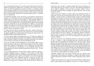 6                                                                                    Veámos a Dios                                                                43

que es para traerles el mensaje a Uds., para tratar de hacer que Uds. mismos se      mucho más atrás, sentado, el segundo sentado allá. El está orando por su
ayuden; y luego decirle a alguien más, y pasárselos a ellos. Para eso son estas      esposa. Ella tiene una crisis nerviosa. ¿Cree Ud., señor? Muy bien, póngase de
cosas, ¿no son? El comunismo saca gratis sus libros y su literatura, porque          pie y acepte la sanidad, y crea con todo su corazón. Váyase a casa y
ellos son un gran régimen. Yo sólo soy una persona. Quisiera que pudiera, que        encuéntrela recuperada. Dios lo bendiga, mi querido hermano. Crea con todo
tuviera el dinero para decir que todos los libros y todo es gratis; yo lo haría.     lo que está en Ud.
Pero no puedo hacerlo, tengo que tener algo para regresar otra vez e imprimir        ¿Alguien más cree? Tengan fe en Dios. Mire: una muchachita levantó su
más, o-o comprar más.                                                                mano, aquí. Allí está la Luz posada sobre ella. Oh, ella es una... Aquí está una
31 El Señor los bendiga. Y Uds. oren por mí, ¿no lo harán? Y cuando esté en          pequeña... Son dos de ellas. La damita levantó su mano. La damita sentada
ultramar, y en esos lugares oscuros en donde hechiceros están a cada mano,           enseguida de ella, parece como que la Luz está posando sobre la damita que
retando todo lo que uno dice, los tiempos se están poniendo difíciles, los           trae puesto un vestido que se mira azul. Ud. está orando por alguien: un
vientos calientes de persecución están soplando, ¿puedo ponerlos a Uds. en la-       sobrino; tiene problema del corazón, nervioso. Eso es correcto, ¿no es? El no
en la lista, o me pondrán Uds. en su lista, para que yo pueda recordar cuando        está aquí. El está en Los Angeles. Esa es su hermana; esa es la razón que hay
tenga que enfrentarme con ese reto de hechiceros, y diablos, y cosas allá en el      un contacto tan cercano. Ella también está orando, pero es por un amigo. Ella
campo, y yo pueda decir: "San José está orando por mí"? ¿Harán-harán eso?            está orando por la conversión de su amigo. Su amigo es Católico, y ella está
Levanten sus manos si Uds. lo harán, digan: "Yo estaré orando por Ud."               orando por él. Correcto. Uds. dos son hermanas. Si eso es verdad, pónganse de
Gracias. Gracias, mis hermanos. Gracias.                                             pie. Dios las bendiga. Yo no las conozco, nunca las he visto en mi vida. Pero
Yo vengo entre Uds. para ser su hermano, y para traer... ayudar a traer paz y a      hay algo extraño tocante a Uds. O Uds. han estado en alguna parte, o-o
Cristo, todo lo que es bueno para Uds. Uds. oren por mí. Si yo me he olvidado        conocen a alguien de algún lugar en donde yo he estado. Yo veo un lugar que
de alguno, perdónenme; no quise hacerlo. Pero gracias de todo corazón, y la          se mira extraño. No es-no es ni siquiera... ¡Es Alemania! ¿Son Uds. alemanas?
bendición de Dios sea para cada uno de Uds.                                          Correcto. Uds. lo son. Eso es exactamente correcto. Muy bien, su fe les ha
                                                                                     dado su petición. Váyanse a casa. Uds. lo encontrarán de la manera que lo
32 Vamos ahora a partir de inmediato para casa. Yo tengo una reunión de              creyeron. ¡Aleluya!
como unos tres días allá en mi iglesita, para enseñarles el bautismo del Espíritu
Santo, el hablar en lenguas, las señales y maravillas que siguen a los creyentes     268 Yo los reto a Uds. en el Nombre de Jesucristo, a creer que es la Verdad.
y todo lo demás; por la gente que está en los alrededores de allí.                   Yo reto... ¿Cuántos...? ¿Hay un pecador aquí que le gustaría venir aquí y
                                                                                     pararse antes que prosigamos más adelante con la fila de oración? Amigo
33 Yo creo en todos los dones espirituales. Yo creo en toda la Biblia. Yo soy        pecador, Ud. que está descarriado, ¿le gustaría conocer al Señor Jesús como su
Pentecostal desde la tapa de mi cabeza hasta la planta de mis pies; adentro,         Salvador personal? Venga aquí sólo por un momento mientras el órgano nos
afuera, todo alrededor, completamente. Yo soy Pentecostal. Sí, señor. Ellos          toca algo apacible para un llamamiento al altar. Venga aquí. El Espíritu Santo
dicen: "Ud. dijo que Ud. es un Bautista". Yo soy un Bautista Pentecostal. Yo         sabe quién es Ud. Si Ud. en estos momentos tiene necesidad de Cristo en su
soy un Bautista que recibió la bendición Pentecostal. Así que yo soy... Yo amo       vida, ¿vendrá aquí en este momento y se parará aquí en el altar? Esta pudiera
al Señor Jesús.                                                                      ser la última vez que yo pueda orar por Uds. en todos los días de nuestras
34 Y yo estaba predicando... Encontré afuera a algunos amigos de Arkansas, y         vidas. Esta es su oportunidad. Dios lo bendiga, jovencito.
estábamos hablando tocante a Arkansas. Y una noche en Little Rock,                   ¿Vendrán? ¿Alguien más? Ese hombre viniendo para acá. ¿Alguien más?
mientras... había un hermano anciano Nazareno que usaba muletas, y por años          Vengan aquí, allí por detrás de la pantalla, y vengan al altar ahora, mientras
había vendido lápices en las calles. Y allí estaba él en la calle al día siguiente   estamos esperamos un momento. Vamos a esperar. Venga aquí, señor, y párese
con esas muletas viejas, caminando de punta a punta en la calle, sólo                aquí.
glorificando a Dios. Esa noche él estaba en el Auditorio Memorial de
Robinson (Uds. gente de los alrededores de Little Rock saben en dónde está),         ¿Alguien más le gustaría venir y pararse al lado de él? Venga. Venga al frente
                                                                                     ahora y párese aquí, para que podamos orar por Ud. Yo estaré contento, yo
 