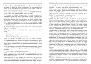 16                                                                                    Un Super Sentido                                                             17

todo lo que ella quería. Cuando El dijo: “Yo soy la Resurrección y la Vida; el        y cuando ella... cuando menos lo pensó, ella sintió una rara sensación pasar
que cree en Mí, aunque esté muerto”, eso era todo lo que Marta quería oír, era        sobre ella. Y ella pensó: “¿Qué fue eso? Sentí como que quería gritar”.
todo lo que ella quería. Porque, el sexto sentido, el súper sentido, la fe de ella,   105 Y su esposo le había dicho, dijo: “Cariño, tú deja de hablar acerca de esa
la estaba moviendo a confesárselo a El, a creer en El.                                sanidad”, dijo, “porque”, (aunque él era un Cristiano), dijo, “tú estás trayendo
96 Esa mujer, cuando ella dejó la plataforma, era: “ASI DICE EL SEÑOR.                un reproche sobre la Causa”.
Váyase a casa y coma. Jesucristo la sana”. Ella se fue a casa.                        106 ¿Cómo puede Ud. traer un reproche cuando está testificando de Su
97 Esa noche, una amiga de ella que vivía en la vecindad, era la tercera o            Palabra? Ud. traerá un reproche si no testifica de Ella.
cuarta detrás de ella, y ella tenía un gran nudo en su cuello. Y allí llegó ella          Dijo: “Si tú fuiste sanada, tú fuiste sanada”.
toda emocionada acerca de su–su vecina, que iba a ser sanada de esa úlcera
que la había molestado tanto. (Este era uno de los cientos de casos, de los           107 Ella dijo: “Ese hombre se paró y me miró al ojo, y me dijo mis
miles de ellos). Y ese gran nudo saliéndole en su cuello, y ella llegó allí. Yo       condiciones y las cosas que yo había hecho, y quién era yo, y de dónde vine”.
dije: “Nadie tendría que discernir eso. Pero Ud. está contenta acerca de algo,        Ella dijo: “Yo no había estado en el edificio ni quince minutos, cuando él vino
Ud. ha estado emocionada, debido a que esa mujer sentada allá es una vecina           a la plataforma. ¿Cómo es posible que este hombre podía saber eso? Yo nunca
suya”. ¡El Espíritu Santo!                                                            lo había visto a él en mi vida y él me dijo: ‘ASI DICE EL SEÑOR, Ud. está
                                                                                      sanada’. Y ella dijo: “Yo lo creeré hasta que esté muerta”. Ella dijo: “Yo lo
98 Ella pensó: “¿Cómo es que ese hombre pudiera saber eso? Tiene que haber            creeré de todas maneras”. Así que ella y su hermana de abajo, o mejor dicho,
Algo que se lo revele a él”.                                                          una amiga, habían hecho un pacto con Dios, que ellas retendrían esa fe.
99 Así que, cuando eso fue dicho, dijo: “Ud. está pensando acerca de su               108 Esa mañana, ella se sintió muy rara. Y en unos cuantos minutos ella tuvo
cuello”.                                                                              hambre. Así que los niños habían dejado algo de avena en un plato, en un
     “Sí”.                                                                            pequeño plato; y dijo que la avena siempre le quemaba. Si alguien alguna vez
     “¿Cree Ud. que se le irá?”                                                       ha tenido una úlcera, Uds. saben lo que es. Así que ella alargó la mano y cogió
                                                                                      un par de bocados de esa avena. ¡Oh, hermano!, ella dijo: “Yo tendré que
     “Yo lo creo”, ella dijo: “Con todo mi corazón”.                                  pagar por ello, me supongo, pero uno de estos días yo estaré muy bien”. Pero
100 Yo dije: “ASI DICE EL SEÑOR, váyase a casa y Ud. recibirá su sanidad”.            ella notó que todavía tenía hambre, así que simplemente se acabó el plato. Ella
101 El hombre natural miró alrededor y no podía ver ninguna señal. La mujer           esperó unos cuantos minutos, para ver lo que sucedía. Nada sucedió; se sintió
con la úlcera se fue a casa y procuró comer, y, ¡qué cosa!, casi se murió. Oh, el     bien, todavía con hambre. Ella se frió un par de huevos, y se sirvió una taza de
hombre natural, el sentido natural, el sentido todavía declaraba que la úlcera        café, y cogió algo de pan tostado, y tuvo un verdadero jubileo. Ella
estaba allí.                                                                          simplemente se comió todo lo que podía comer. Ella continuó lavando los
                                                                                      platos, y como una media hora después, ella otra vez tenía hambre. Sin efectos
102 Así que, después de que habían pasado como una o dos semanas, ella fue
                                                                                      adversos.
por toda la vecindad, a toda su gente en la iglesia, testificando: “El Señor me
ha sanado”.                                                                           109 Ella se puso su pequeño bonete, y se fue por la calle, a la casa de aquella
                                                                                      vecina. Y cuando ella llegó allí, ella oyó... ella pensó que quizás había habido
     Y ellos le dijeron: “¿Está Ud. ahora comiendo?”
                                                                                      una muerte en la familia. Ellos estaban clamando, y gritando, y caminando
103 “No, no exactamente todo lo que quiero. Pero”, ella dijo: “Yo ya estoy            alrededor. La mujer había dormido tarde esa mañana, y se levantó, buscando el
sanada, porque por Su llaga yo soy curada”. No importaba cómo se sentía, ella         crecimiento que estaba en su cuello, y había desaparecido durante la noche.
fue sanada de todas maneras.                                                          ¿Qué era? Dios obrando.
104 Y una mañana, los niños se habían ido a la escuela, y ella tuvo mucha             110 Aquí en el Tabernáculo Cadle, cuando nosotros tuvimos esa reunión, ese
hambre. Ella estaba parada, lavando los platos junto a la ventana. Ella vino a la     muchacho lisiado que entró allí y se oró por él. Muchos de Uds. que estaban
reunión, a otra reunión, como un año después. Y ella estaba lavando los platos,       allí lo vieron. Ellos lo llevaron a ese cuarto de emergencia. Billy me dirigió a
 