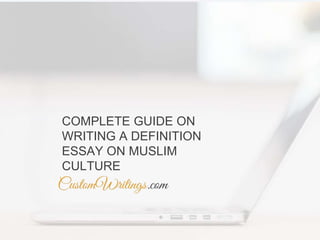 COMPLETE GUIDE ON
WRITING A DEFINITION
ESSAY ON MUSLIM
CULTURE
 