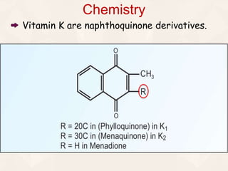 Vitamin K are naphthoquinone derivatives.
Chemistry
 
