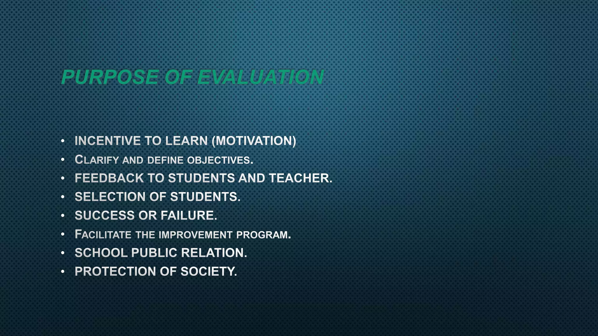 PURPOSE OF EVALUATION
•
•
•
•
•
•
•
•