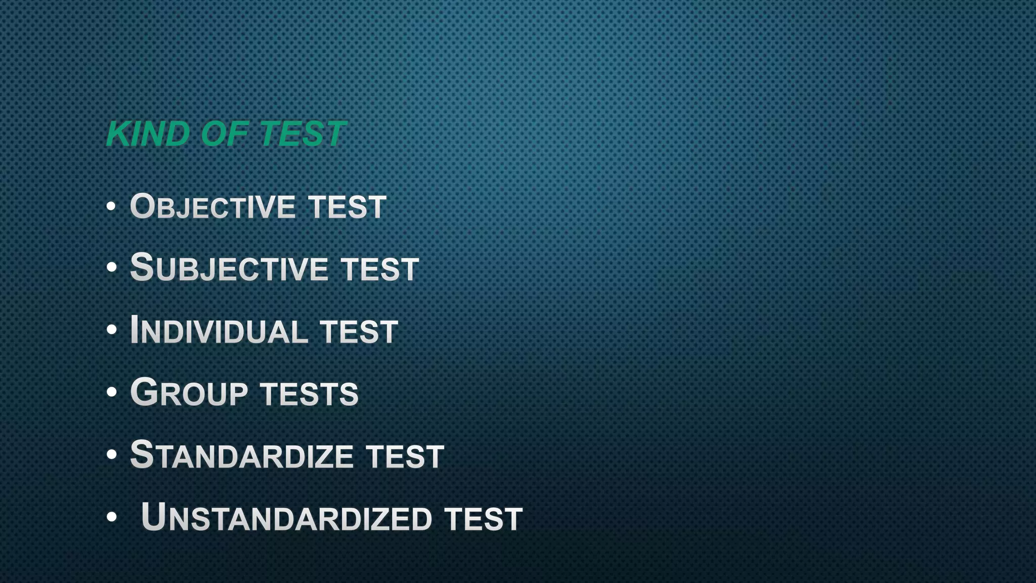 KIND OF TEST
•
•
•
•
•
•