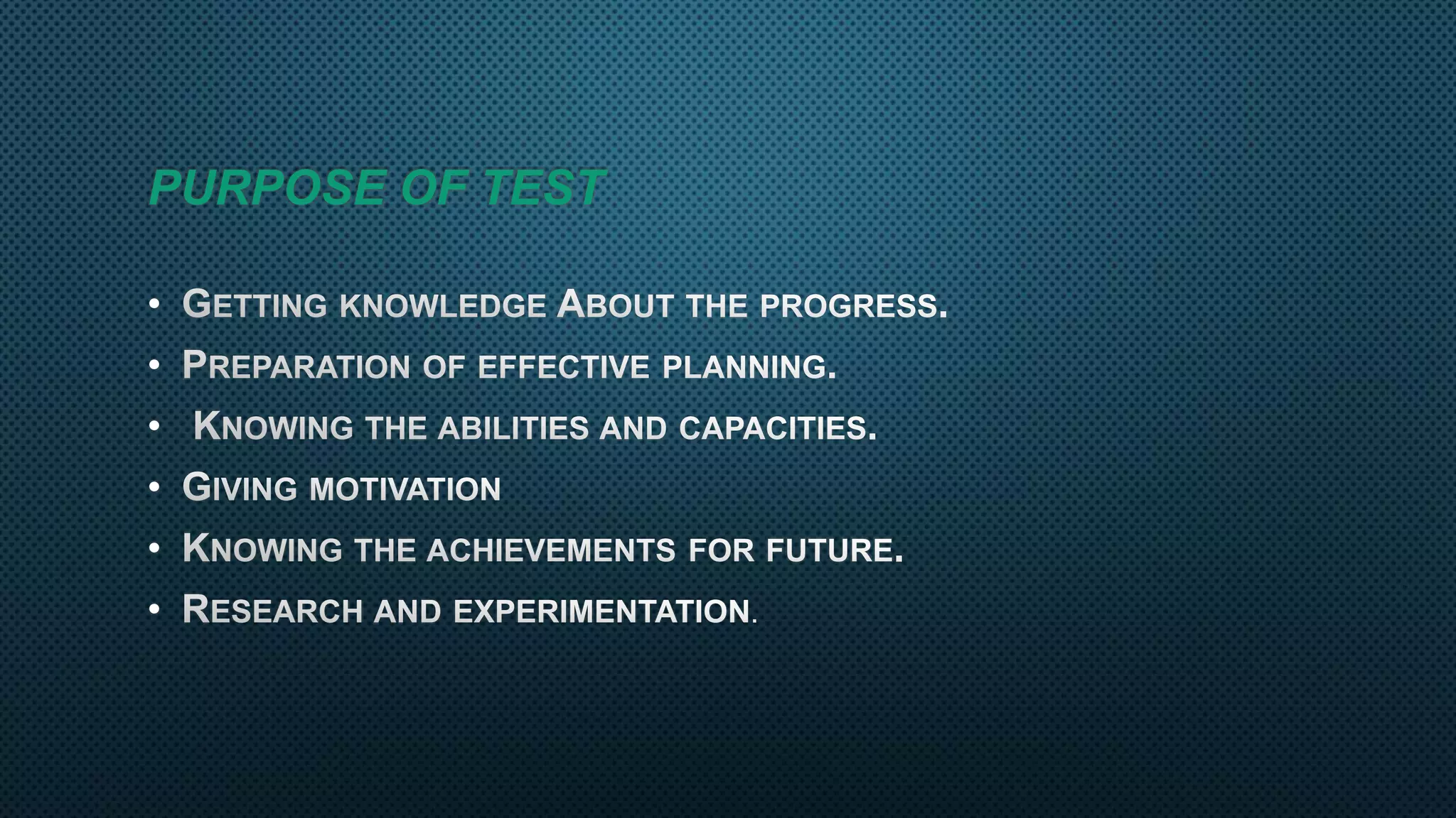 PURPOSE OF TEST
•
•
•
•
•
•
