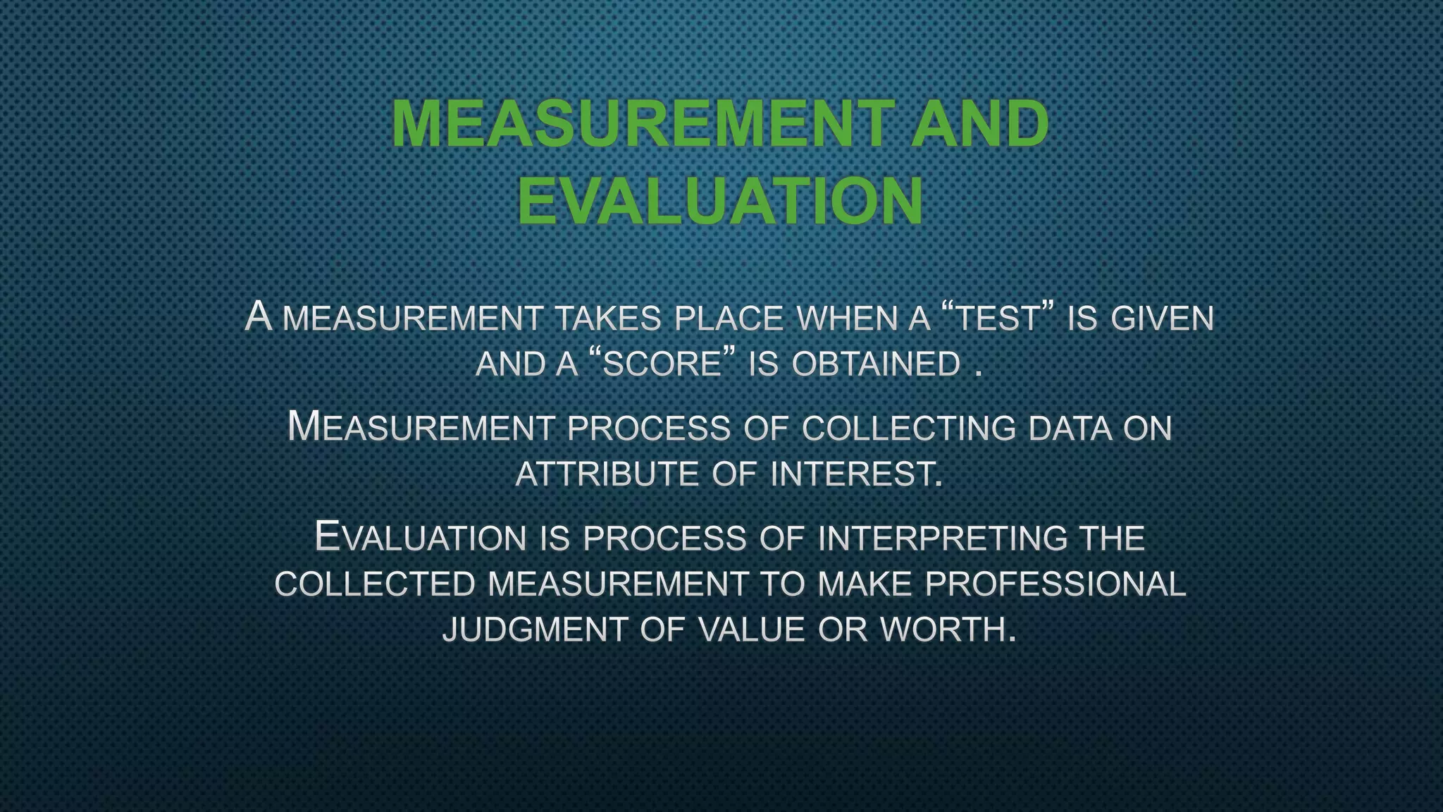 MEASUREMENT AND
EVALUATION