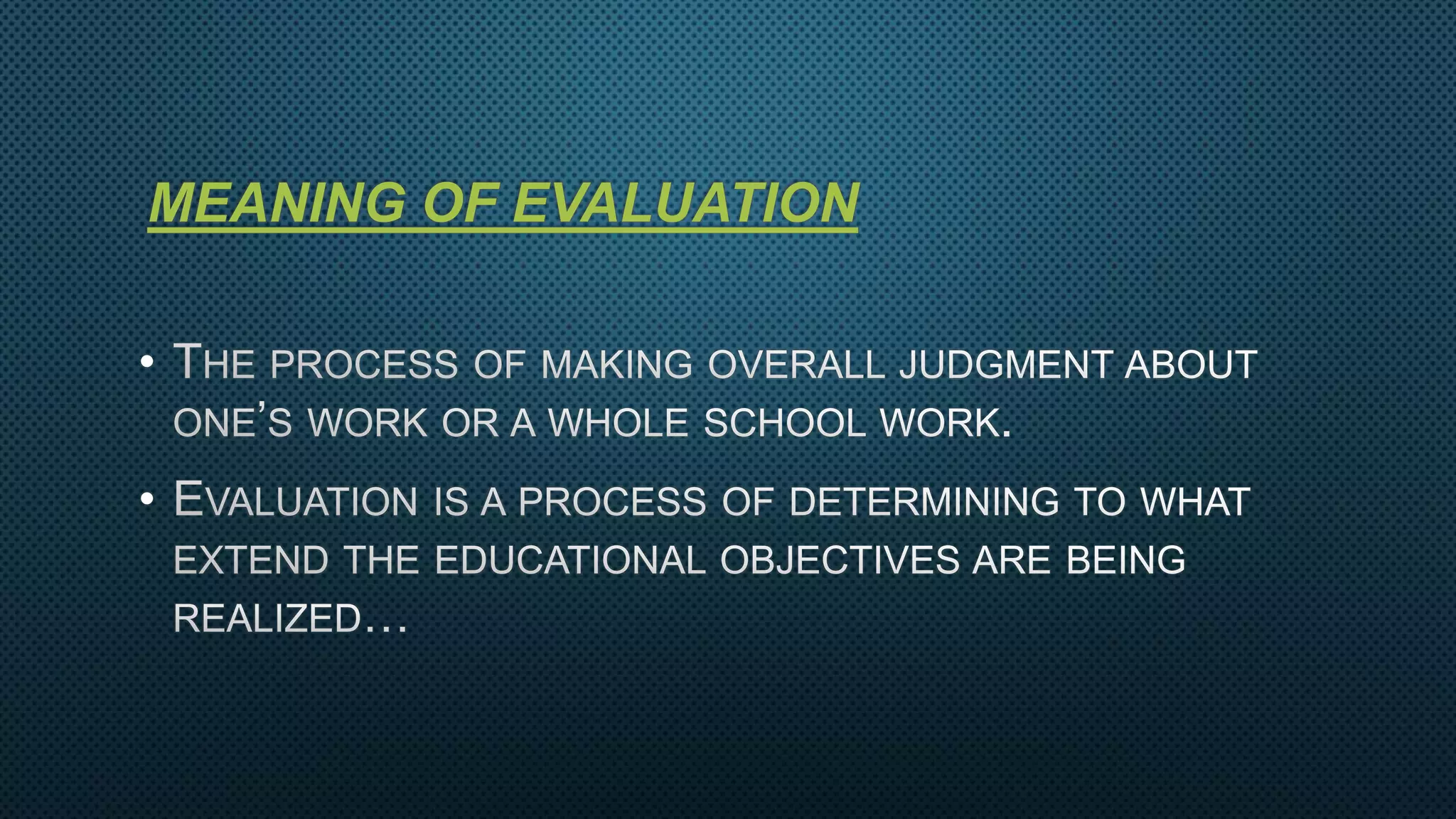 MEANING OF EVALUATION
•
•