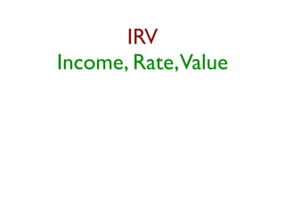 IRV 
Income, Rate, Value 
 