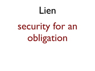 Lien 
security for an 
obligation 
 