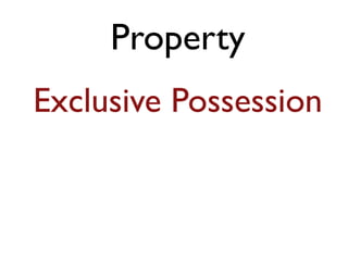 Property 
Exclusive Possession 
 