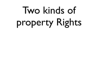 Two kinds of 
property Rights 
 