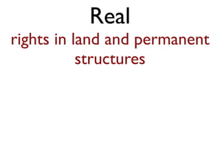 Real 
rights in land and permanent 
structures 
 