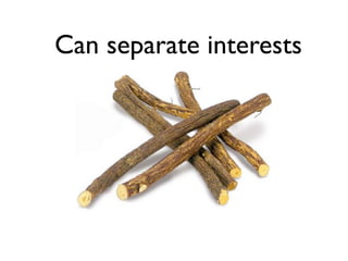 Can separate interests 
 