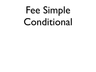 Fee Simple 
Conditional 
 