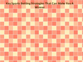 Key Sports Betting Strategies That Can Make You A
Winner
 