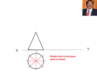 X Y
Divide circle in to 8 equal
parts as shown
h
a
b
c
d
e
f
g
 