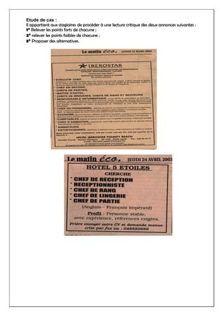 Etude de cas :
Il appartient aux stagiaires de procéder à une lecture critique des deux annonces suivantes :
1° Relever les points forts de chacune ;
2° relever les points faibles de chacune ;
3° Proposer des alternatives.
 