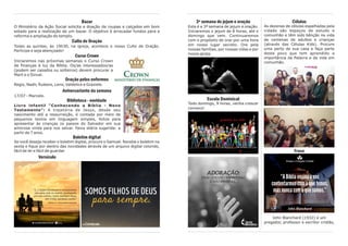 3ª semana de jejum e oração
Esta é a 3ª semana de jejum e oração.
Iniciaremos o jejum de 8 horas, até o
domingo que vem. Continuaremos
com o propósito de orar por uma hora
em nosso lugar secreto. Ore pela
nossas famílias, por nossas vidas e por
nossa igreja.
Escola Dominical
Todo domingo, 9 horas, venha crescer
conosco!
Células
As dezenas de células espalhadas pela
cidade são espaços de estudo e
comunhão e têm sido bênção na vida
de centenas de adultos e crianças
(através das Células Kids). Procure
uma perto de sua casa e faça parte
deste povo que tem aprendido a
importância da Palavra e da vida em
comunhão.
Frase
John Blanchard (1932) é um
pregador, professor e escritor cristão,
Bazar
O Ministério da Ação Social solicita a doação de roupas e calçados em bom
estado para a realização de um bazar. O objetivo é arrecadar fundos para a
reforma e ampliação do templo.
Culto de Oração
Todas as quintas, às 19h30, na igreja, acontece o nosso Culto de Oração.
Participe e seja abençoado!
Curso Crown
Iniciaremos nas próximas semanas o Curso Crown
de finanças à luz da Bíblia. Os/as interessados/as
(podem ser casados ou solteiros) devem procurar a
Marli e o Sinval.
Oração pelos enfermos
Regis, Nadir, Rubens, Lenir, Valdelice e Graziele.
Aniversariante da semana
17/07 - Marcelo.
Biblioteca - novidade
Livro infantil “Conhecendo a Bíblia - Novo
Testamento”: A trajetória de Jesus, desde seu
nascimento até a ressurreição, é contada por meio de
pequenos textos em linguagem simples, feitos para
apresentar às crianças os passos do Salvador em sua
amorosa vinda para nos salvar. Faixa etária sugerida: a
partir de 7 anos.
Boletim digital
Se você deseja receber o boletim digital, procure o Samuel. Receba o boletim na
sexta e fique por dentro das novidades através de um arquivo digital colorido,
fácil de ler e fácil de guardar.
Versículo
 