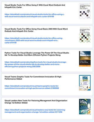 Visual Studio Tools For Office Using C With Excel Word Outlook And
Infopath Eric Carter
https://ebookbell.com/product/visual-studio-tools-for-office-using-c-
with-excel-word-outlook-and-infopath-eric-carter-919196
Visual Studio Tools For Office Using Visual Basic 2005 With Excel Word
Outlook And Infopath Eric Carter
https://ebookbell.com/product/visual-studio-tools-for-office-using-
visual-basic-2005-with-excel-word-outlook-and-infopath-eric-
carter-919198
Python Tools For Visual Studio Leverage The Power Of The Visual Studio
Ide To Develop Better And More Efficient Python Projects Wang
https://ebookbell.com/product/python-tools-for-visual-studio-leverage-
the-power-of-the-visual-studio-ide-to-develop-better-and-more-
efficient-python-projects-wang-20632890
Visual Teams Graphic Tools For Commitment Innovation Et High
Performance Sibbet
https://ebookbell.com/product/visual-teams-graphic-tools-for-
commitment-innovation-et-high-performance-sibbet-21980000
Visual Leaders New Tools For Visioning Management And Organization
Change 1st Edition Sibbet
https://ebookbell.com/product/visual-leaders-new-tools-for-visioning-
management-and-organization-change-1st-edition-sibbet-5311296
 