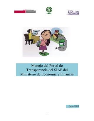 Manejo del Portal de 
Transparencia del SIAF del 
Ministerio de Economía y Finanzas 
1 
Julio, 2010 
 