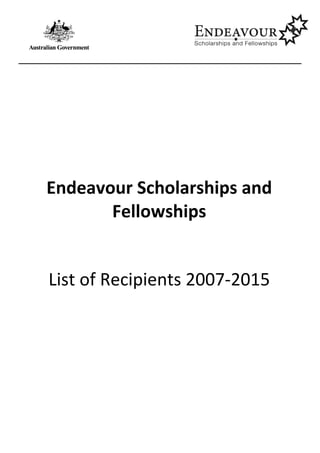 Endeavour Scholarships and
Fellowships
List of Recipients 2007-2015
 