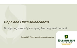 Hope and Open-Mindedness
Navigating a rapidly changing learning environment
Daniel H. Chen and Bethany Marston
 