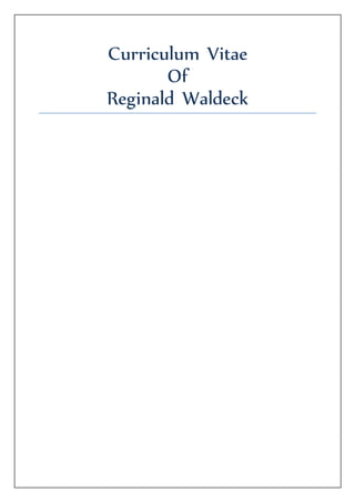 Curriculum Vitae
Of
Reginald Waldeck
 