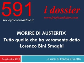 16 settembre 2013 a cura di Renato Brunetta
i dossier
www.freefoundation.com
www.freenewsonline.it
591
MORIRE DI AUSTERITA’
Tutto quello che ha veramente detto
Lorenzo Bini Smaghi
 