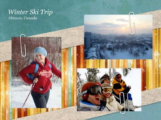 Winter Ski Trip
Ottawa, Canada
 