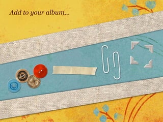 Add to your album...
 