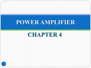 CHAPTER 4
1
POWER AMPLIFIER
 