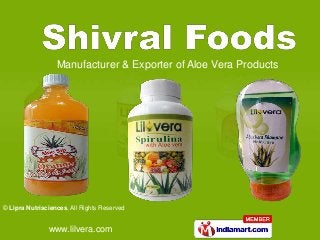 Manufacturer & Exporter of Aloe Vera Products




© Lipra Nutrisciences, All Rights Reserved


               www.lilvera.com
 