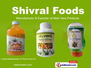 Manufacturer & Exporter of Aloe Vera Products




© Lipra Nutrisciences, All Rights Reserved


               www.lilvera.com
 