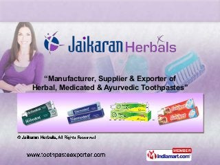 “Manufacturer, Supplier & Exporter of
Herbal, Medicated & Ayurvedic Toothpastes”
 