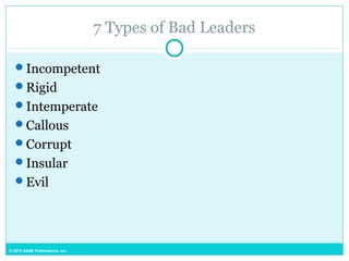 © 2015 SAGE Publications, Inc.
7 Types of Bad Leaders
Incompetent
Rigid
Intemperate
Callous
Corrupt
Insular
Evil
 