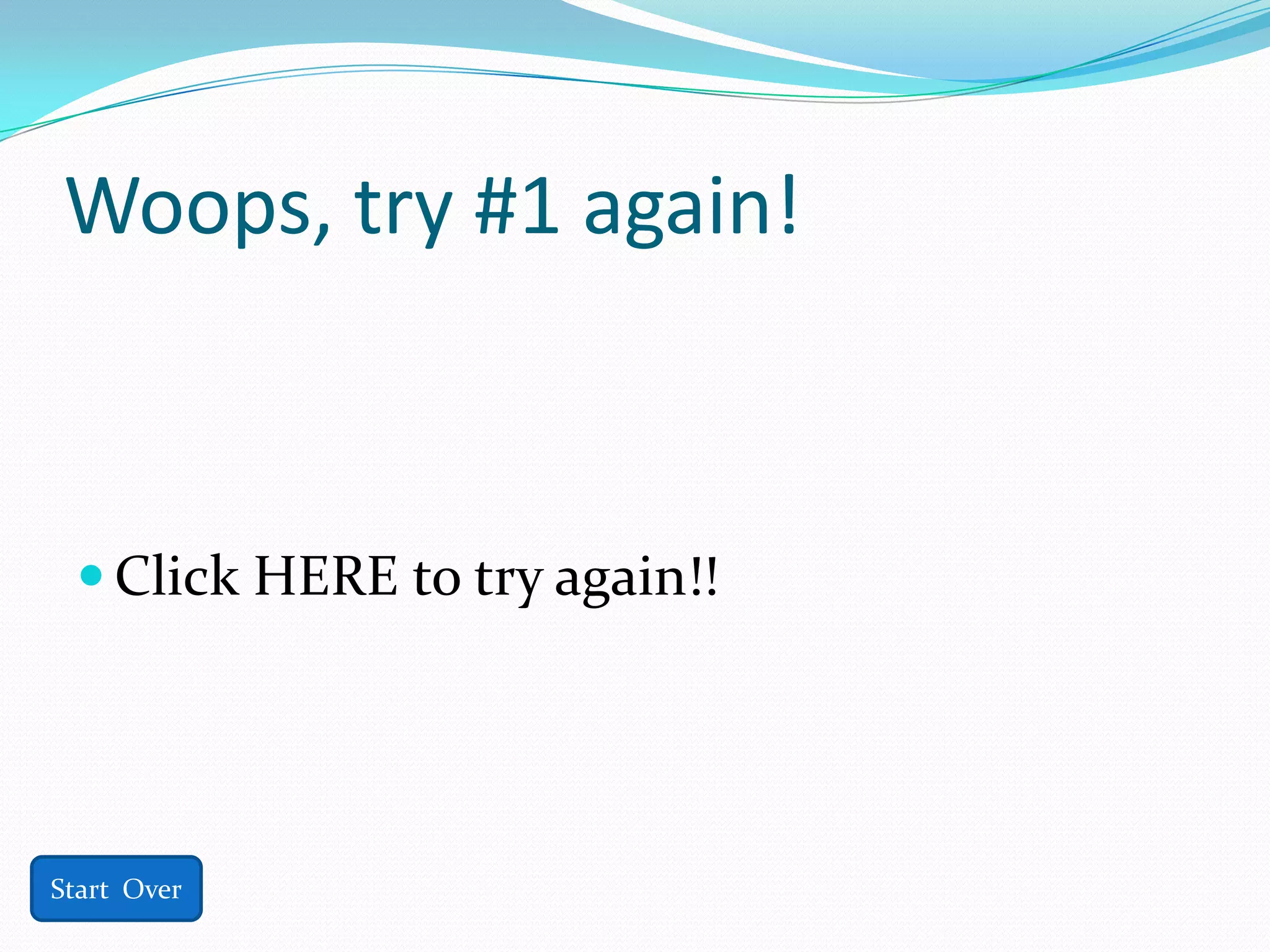 Woops, try #1 again!



  Click HERE to try again!!




Start Over
 