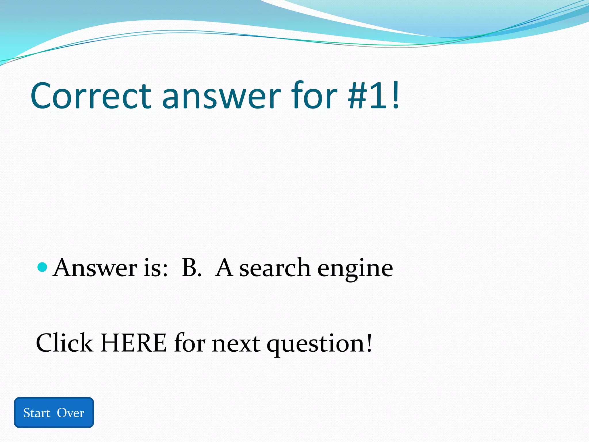 Correct answer for #1!



  Answer is: B. A search engine


 Click HERE for next question!

Start Over
 