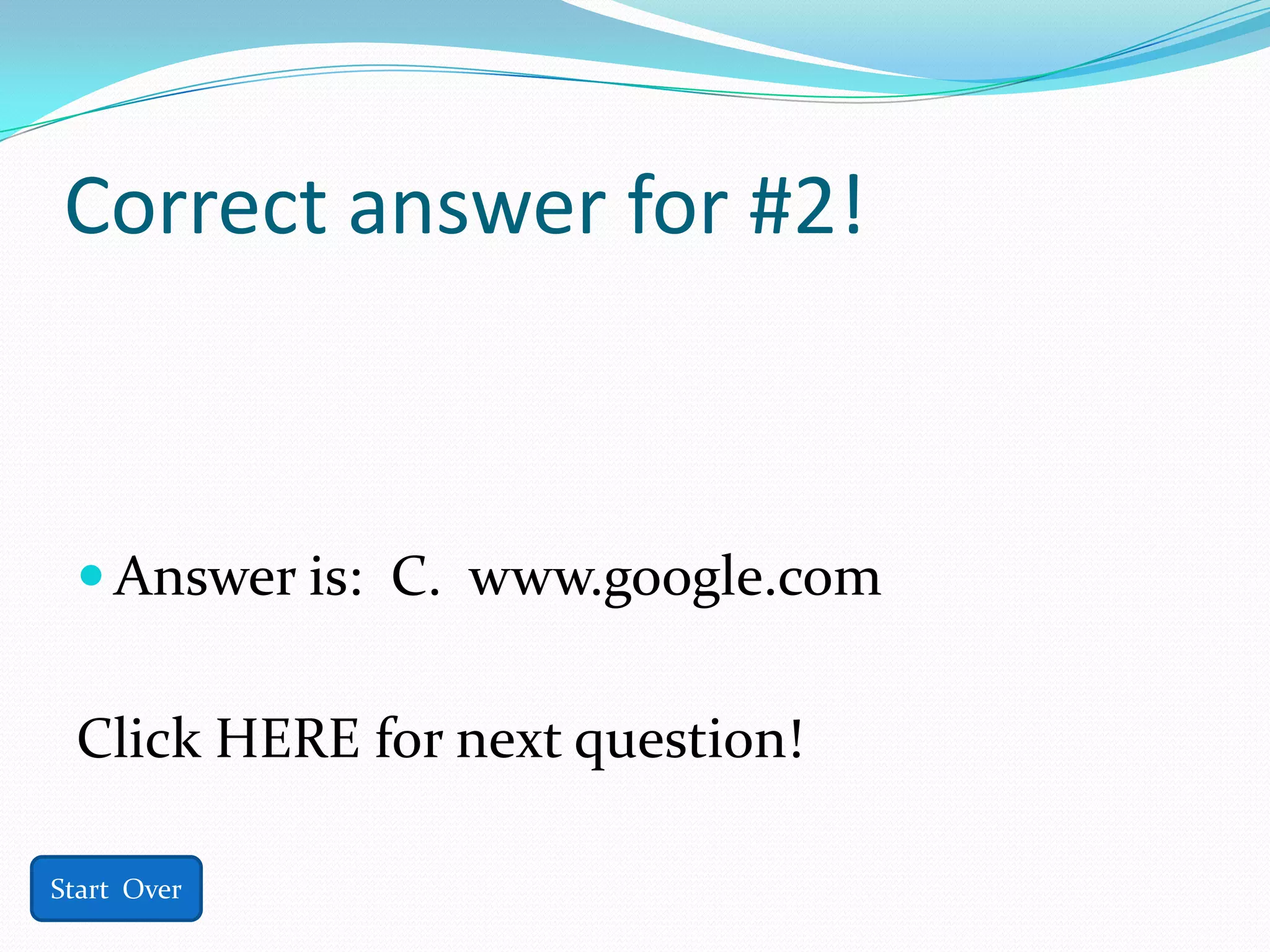 Correct answer for #2!



  Answer is: C. www.google.com


 Click HERE for next question!

Start Over
 