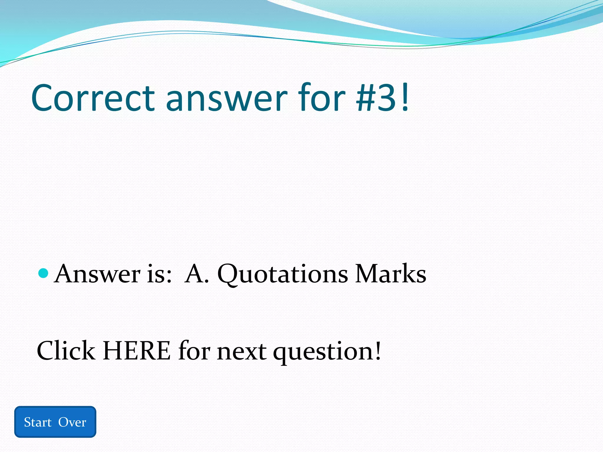 Correct answer for #3!



  Answer is: A. Quotations Marks


 Click HERE for next question!

Start Over
 