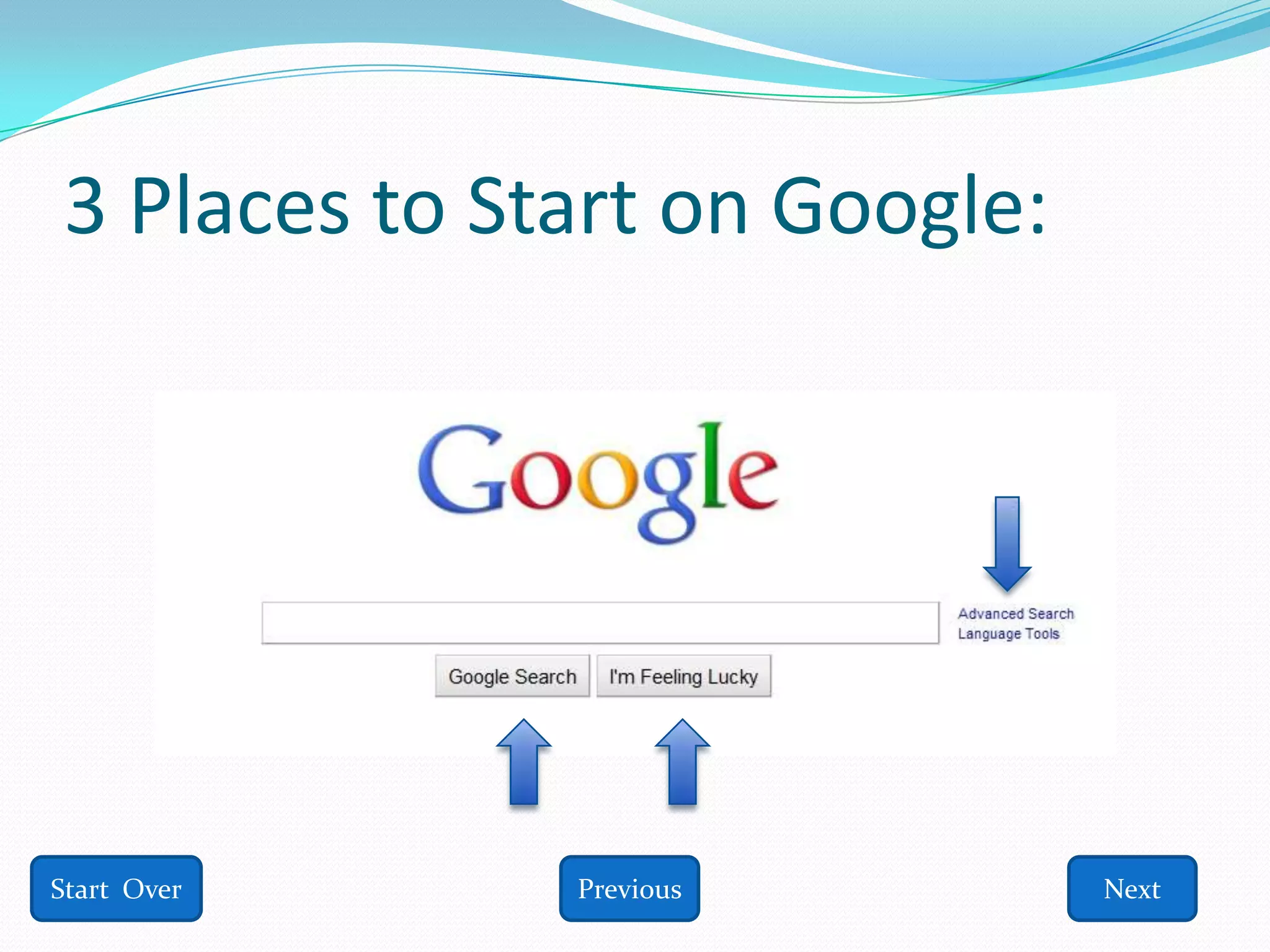 3 Places to Start on Google:




Start Over    Previous         Next
 