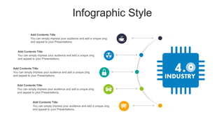Infographic Style
You can simply impress your audience and add a unique zing
and appeal to your Presentations.
Add Contents Title
You can simply impress your audience and add a unique zing
and appeal to your Presentations.
Add Contents Title
You can simply impress your audience and add a unique zing
and appeal to your Presentations.
Add Contents Title
You can simply impress your audience and add a unique zing
and appeal to your Presentations.
Add Contents Title
You can simply impress your audience and add a unique zing
and appeal to your Presentations.
Add Contents Title
 