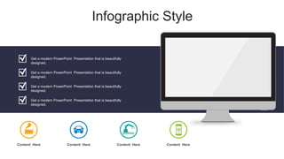 Infographic Style
Get a modern PowerPoint Presentation that is beautifully
designed.
Get a modern PowerPoint Presentation that is beautifully
designed.
Get a modern PowerPoint Presentation that is beautifully
designed.
Get a modern PowerPoint Presentation that is beautifully
designed.
Content Here Content Here Content Here Content Here
 