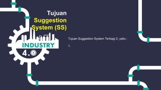 Tujuan
Suggestion
System (SS)
Tujuan Suggestion System Terbagi 2, yaitu :
1.
 