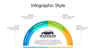 Infographic Style
Add Text
Easy to change colors,
photos and Text.
Add Text
Easy to change colors,
photos and Text.
Add Text
Easy to change colors,
photos and Text.
Add Text
Easy to change colors,
photos and Text.
Get a modern PowerPoint Presentation that is
beautifully designed. I hope and I believe that this
Template will your Time, Money and Reputation. Easy
to change colors, photos and Text.
 